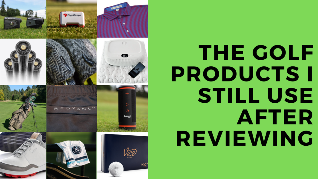 I've reviewed over 200 golf products. Here are the ones I ACTUALLY use.